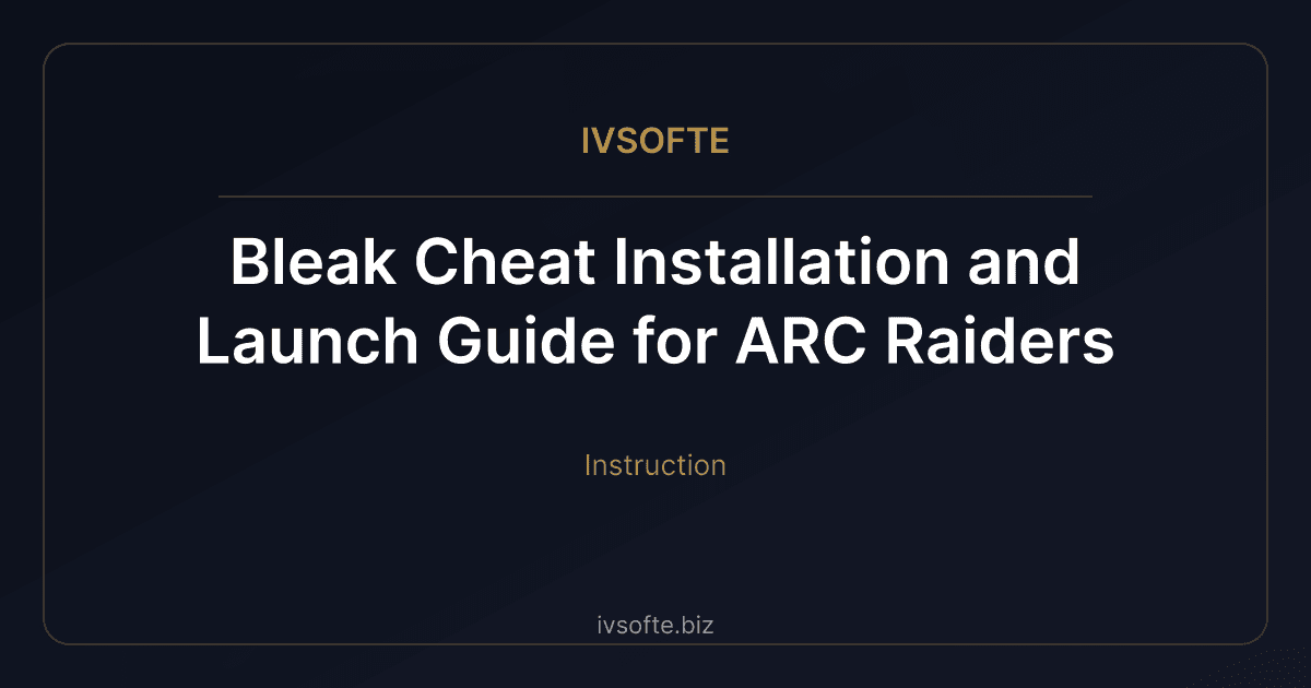 Bleak Cheat Installation and Launch Guide for ARC Raiders | IVSOFTE