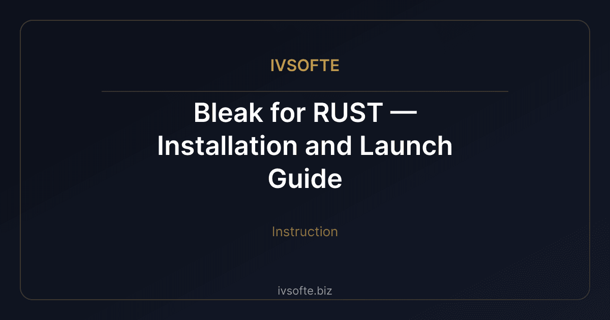 Bleak for RUST — Installation and Launch Guide | IVSOFTE