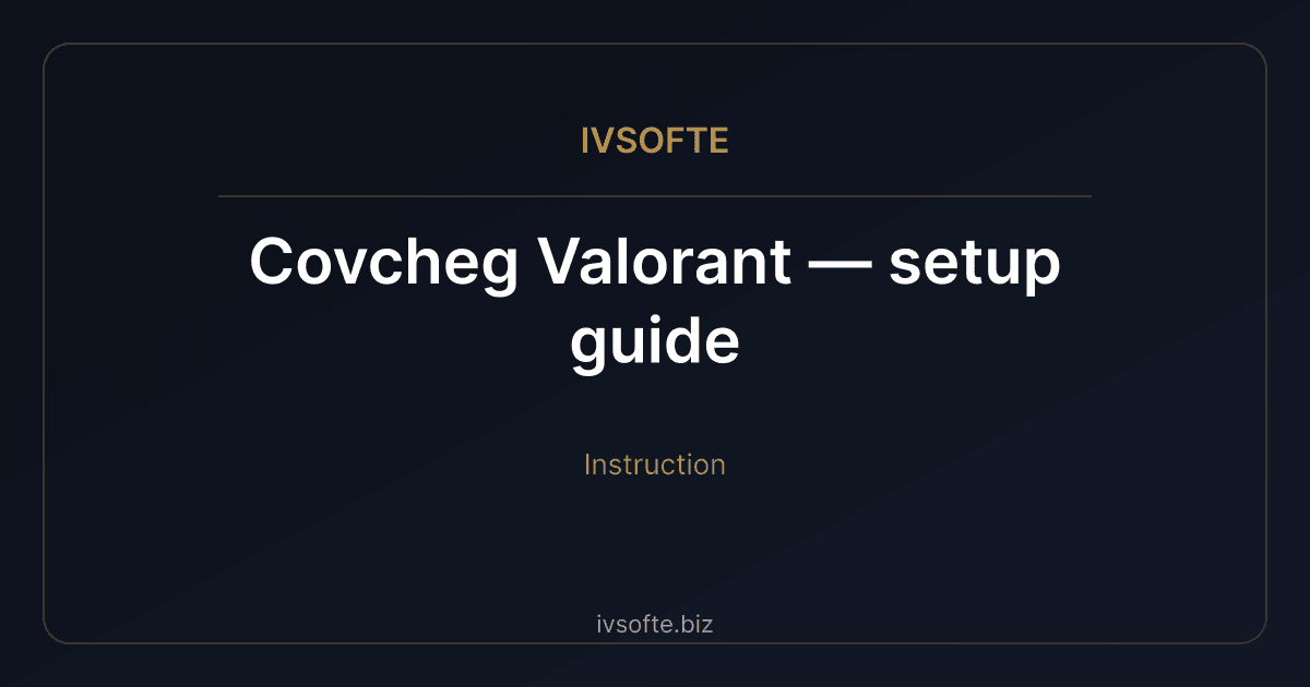 Covcheg Valorant — setup guide | IVSOFTE