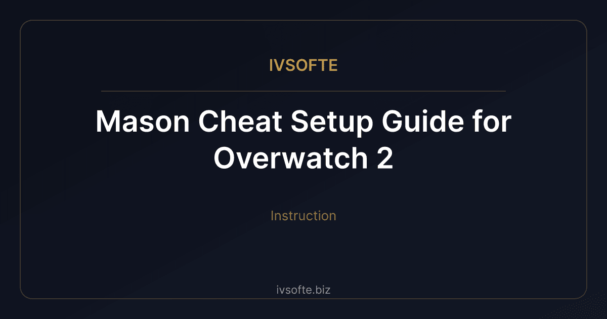 Mason Cheat Setup Guide for Overwatch 2 | IVSOFTE